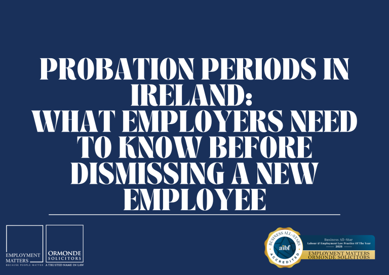 Probation Periods in Ireland: What Employers Need to Know Before Dismissing a New Employee